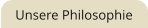 Unsere Philosophie