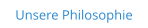 Unsere Philosophie