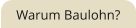 Warum Baulohn?
